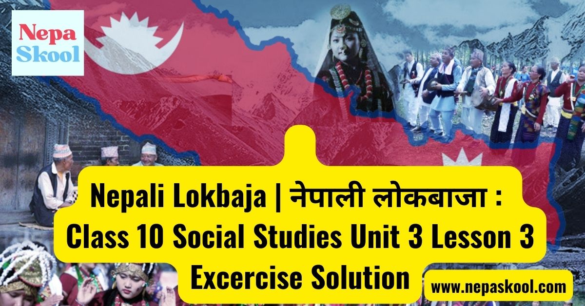 Nepali Lokbaja नेपाली लोकबाजा Class 10 Social Studies Unit 3 Lesson 3 Excercise Solution