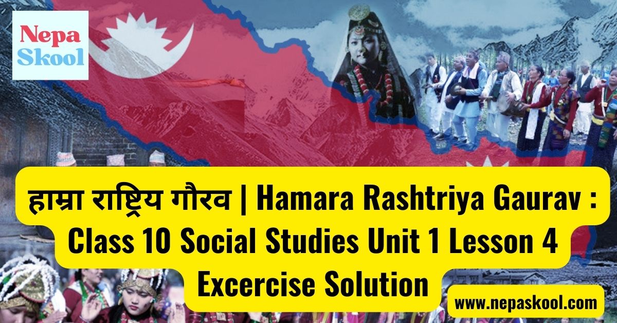 हाम्रा राष्ट्रिय गौरव Hamara Rashtriya Gaurav Class 10 Social Studies Unit 1 Lesson 4 Excercise Solution