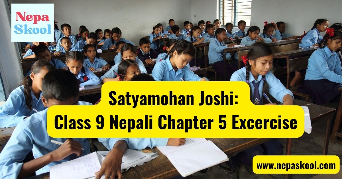 Satyamohan Joshi: Class 9 Nepali Chapter 5 Excercise