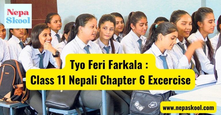 Tyo Feri Farkala : Class 11 Nepali Chapter 6 Excercise